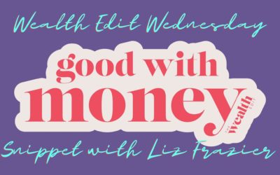 Wealth Edit Wednesday Snippet with Liz Frazier